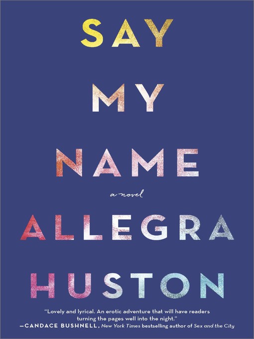Title details for Say My Name by Allegra Huston - Available